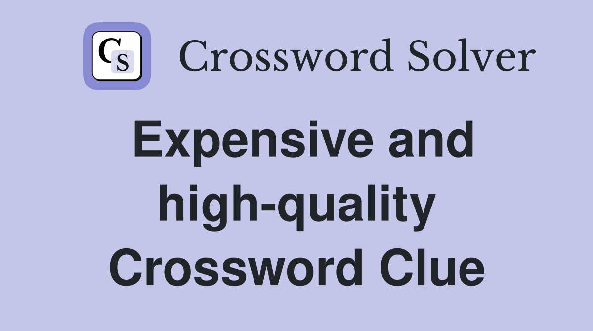 Expensive and highquality Crossword Clue Answers Crossword Solver